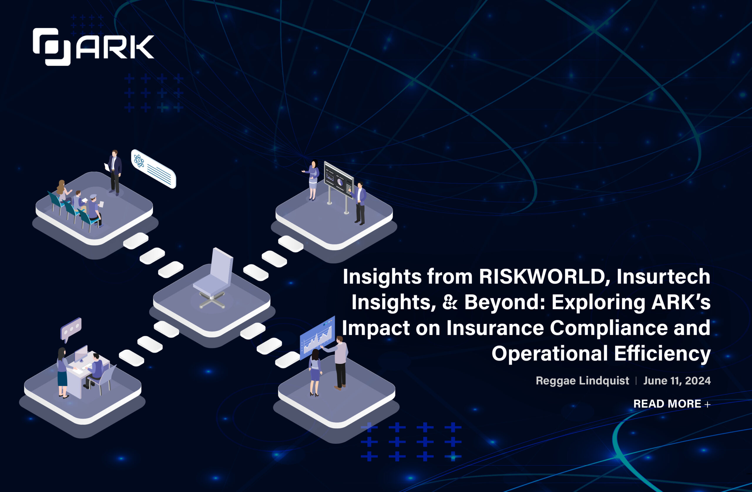 Insights from RISKWORLD, Insurtech Insights, & Beyond: Exploring ARK's Impact on Insurance Compliance and Operational Efficiency